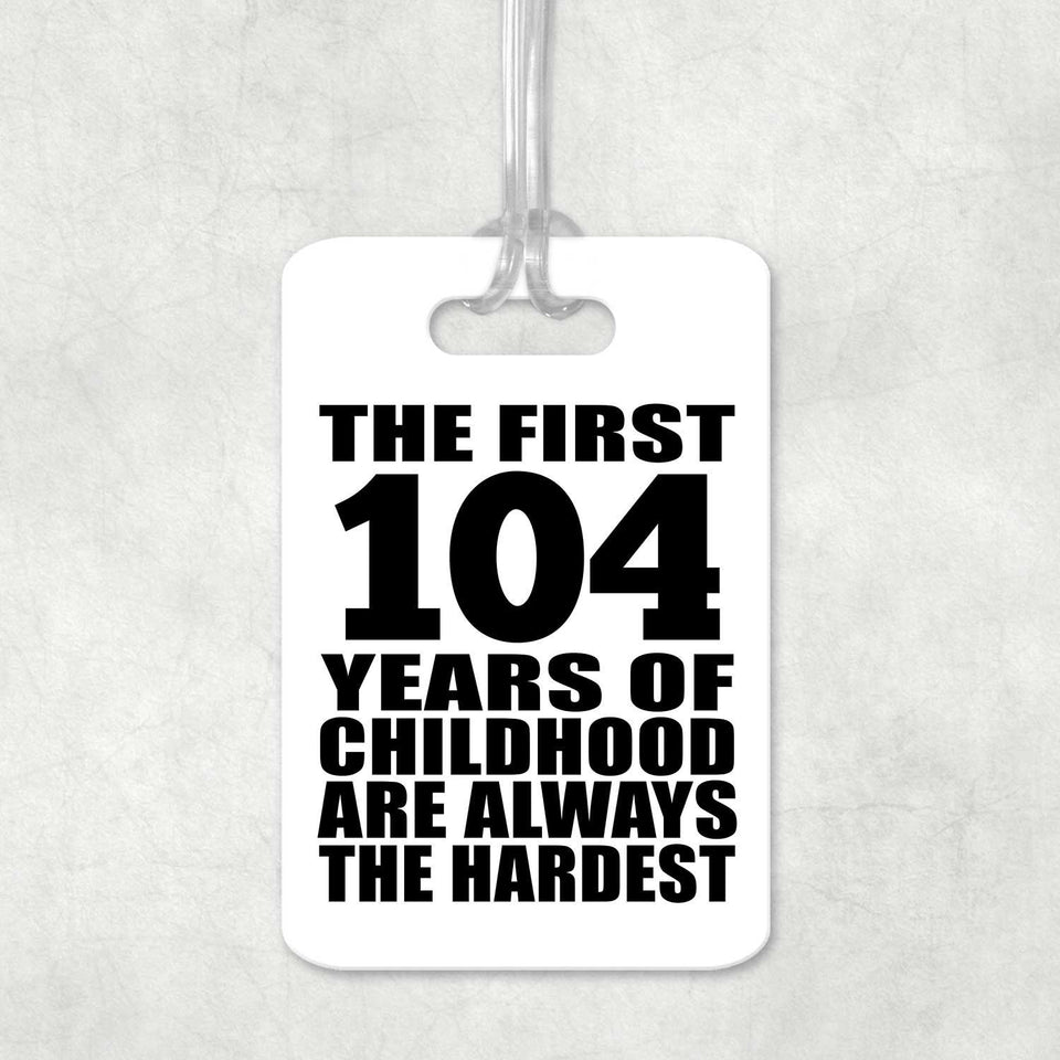 104th Birthday First 104 Years of Childhood Are The Hardest - Luggage Bag Tag