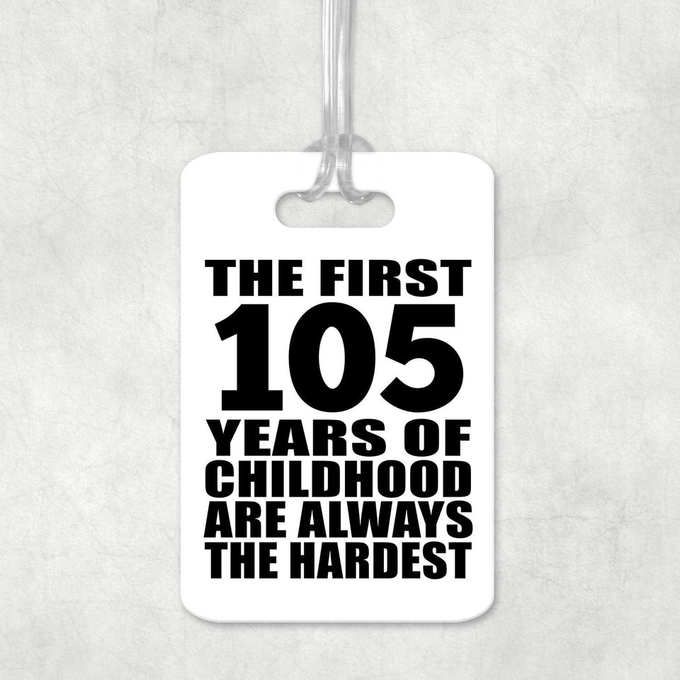 105th Birthday First 105 Years of Childhood Are The Hardest - Luggage Bag Tag