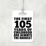 105th Birthday First 105 Years of Childhood Are The Hardest - Luggage Bag Tag