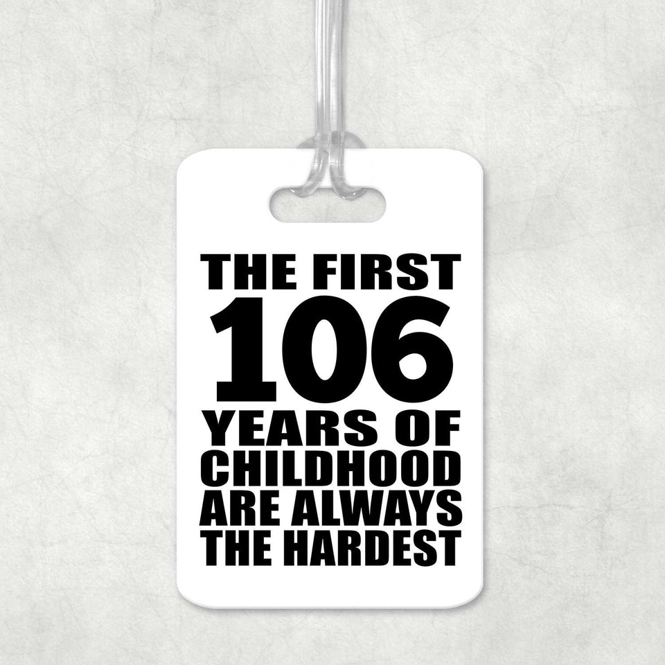 106th Birthday First 106 Years of Childhood Are The Hardest - Luggage Bag Tag