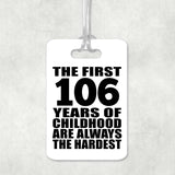 106th Birthday First 106 Years of Childhood Are The Hardest - Luggage Bag Tag