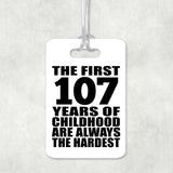107th Birthday First 107 Years of Childhood Are The Hardest - Luggage Bag Tag