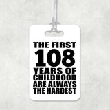 108th Birthday First 108 Years of Childhood Are The Hardest - Luggage Bag Tag