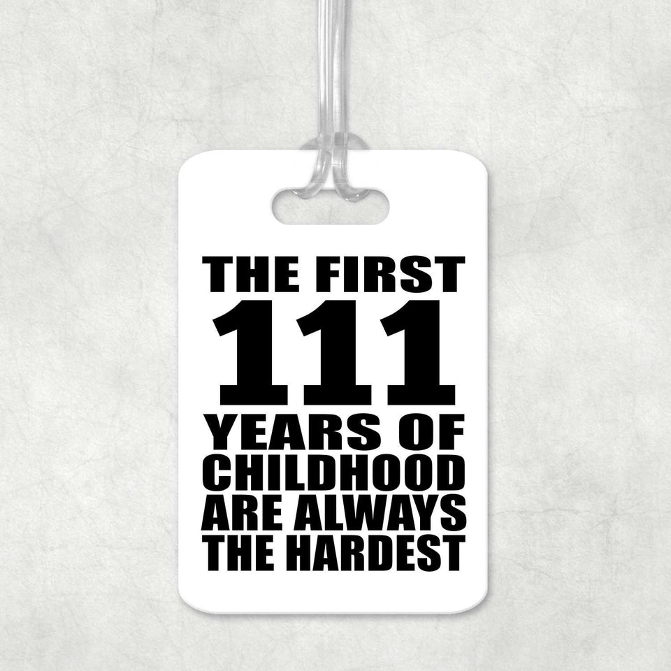 111th Birthday First 111 Years of Childhood Are The Hardest - Luggage Bag Tag