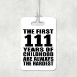 111th Birthday First 111 Years of Childhood Are The Hardest - Luggage Bag Tag