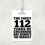 112th Birthday First 112 Years of Childhood Are The Hardest - Luggage Bag Tag