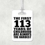 113th Birthday First 113 Years of Childhood Are The Hardest - Luggage Bag Tag
