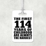 114th Birthday First 114 Years of Childhood Are The Hardest - Luggage Bag Tag