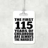 115th Birthday First 115 Years of Childhood Are The Hardest - Luggage Bag Tag