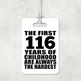 116th Birthday First 116 Years of Childhood Are The Hardest - Luggage Bag Tag