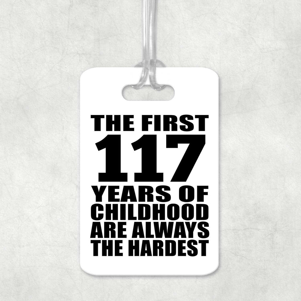 117th Birthday First 117 Years of Childhood Are The Hardest - Luggage Bag Tag