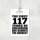 117th Birthday First 117 Years of Childhood Are The Hardest - Luggage Bag Tag