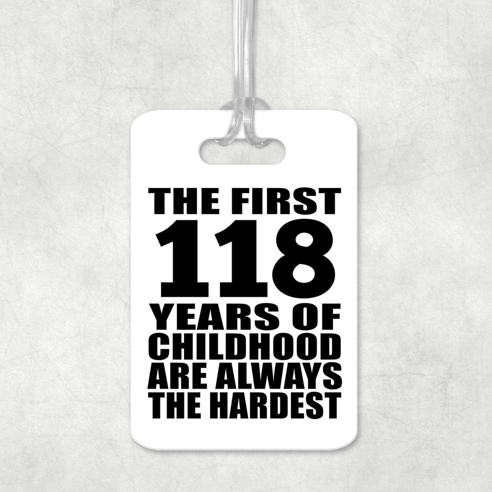118th Birthday First 118 Years of Childhood Are The Hardest - Luggage Bag Tag