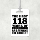 118th Birthday First 118 Years of Childhood Are The Hardest - Luggage Bag Tag