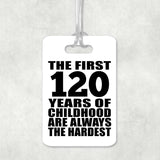 120th Birthday First 120 Years of Childhood Are The Hardest - Luggage Bag Tag