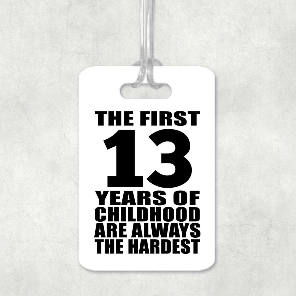 13th Birthday First 13 Years of Childhood Are The Hardest - Luggage Bag Tag