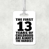 13th Birthday First 13 Years of Childhood Are The Hardest - Luggage Bag Tag