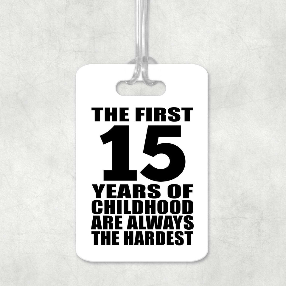 15th Birthday First 15 Years of Childhood Are The Hardest - Luggage Bag Tag