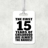 15th Birthday First 15 Years of Childhood Are The Hardest - Luggage Bag Tag
