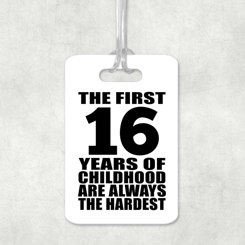 16th Birthday First 16 Years of Childhood Are The Hardest - Luggage Bag Tag