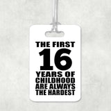 16th Birthday First 16 Years of Childhood Are The Hardest - Luggage Bag Tag