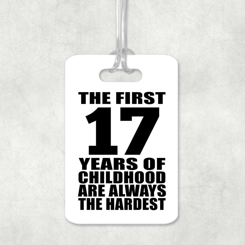 17th Birthday First 17 Years of Childhood Are The Hardest - Luggage Bag Tag