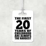 20th Birthday First 20 Years of Childhood Are The Hardest - Luggage Bag Tag