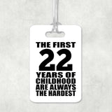 22nd Birthday First 22 Years of Childhood Are The Hardest - Luggage Bag Tag