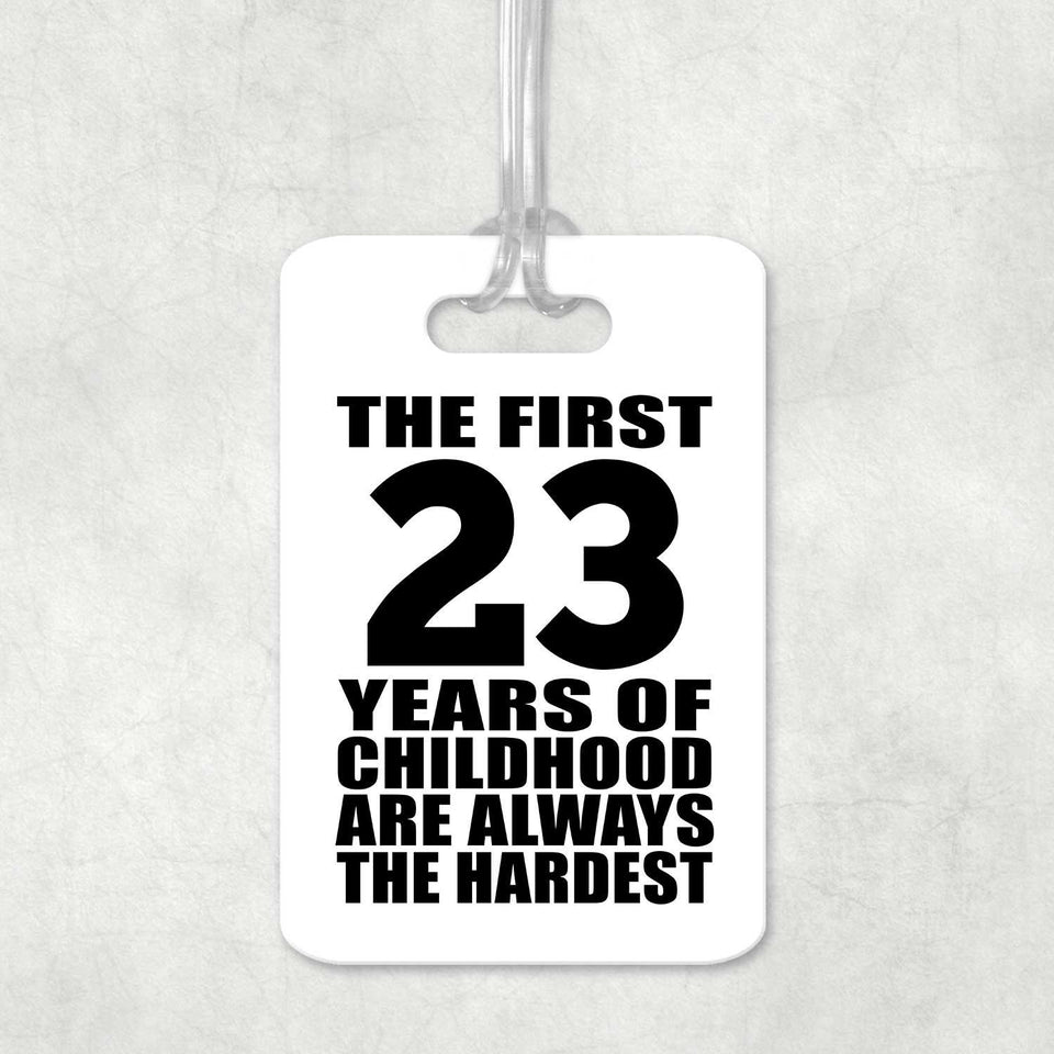 23rd Birthday First 23 Years of Childhood Are The Hardest - Luggage Bag Tag