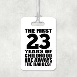 23rd Birthday First 23 Years of Childhood Are The Hardest - Luggage Bag Tag