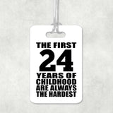 24th Birthday First 24 Years of Childhood Are The Hardest - Luggage Bag Tag