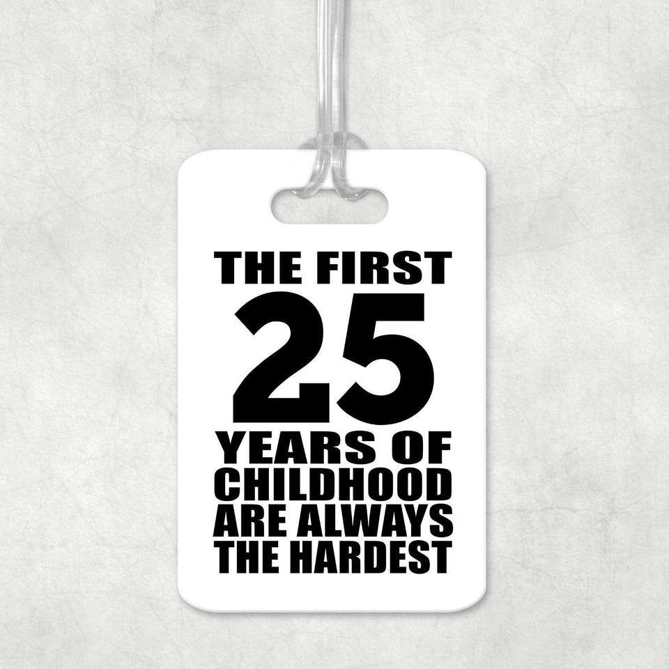 25th Birthday First 25 Years of Childhood Are The Hardest - Luggage Bag Tag