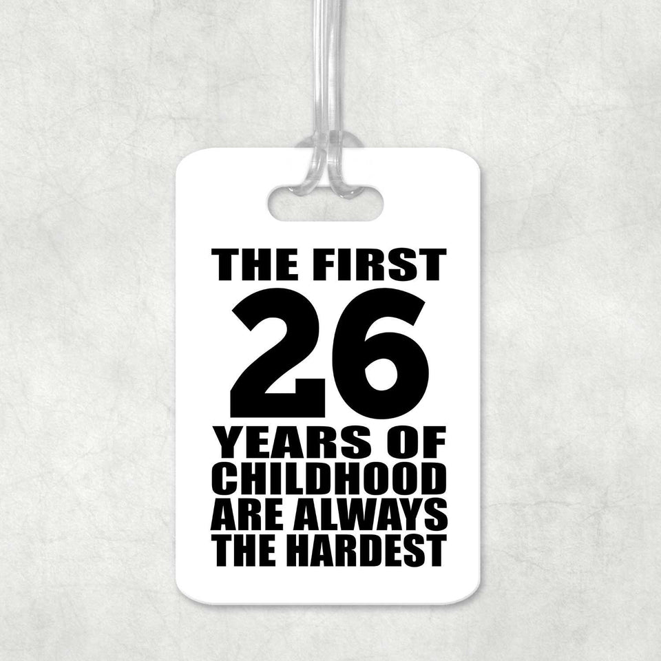 26th Birthday First 26 Years of Childhood Are The Hardest - Luggage Bag Tag