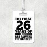 26th Birthday First 26 Years of Childhood Are The Hardest - Luggage Bag Tag