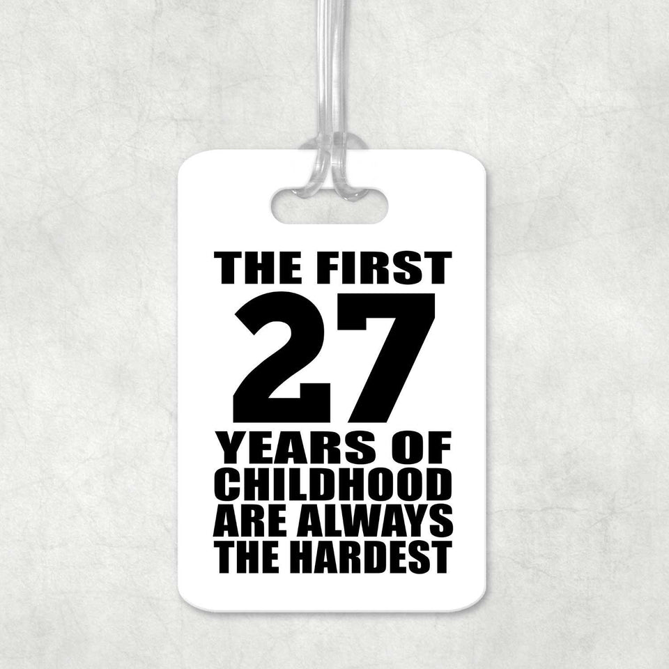 27th Birthday First 27 Years of Childhood Are The Hardest - Luggage Bag Tag