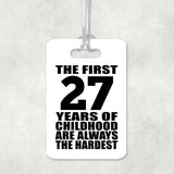 27th Birthday First 27 Years of Childhood Are The Hardest - Luggage Bag Tag