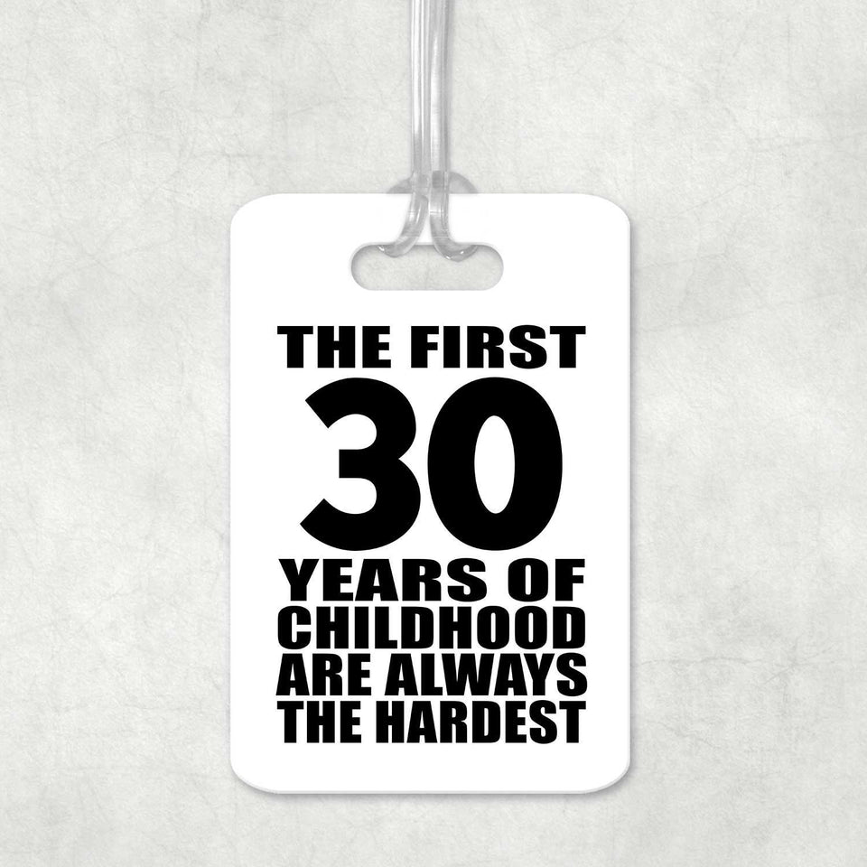 30th Birthday First 30 Years of Childhood Are The Hardest - Luggage Bag Tag
