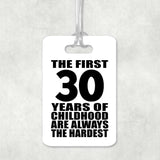 30th Birthday First 30 Years of Childhood Are The Hardest - Luggage Bag Tag