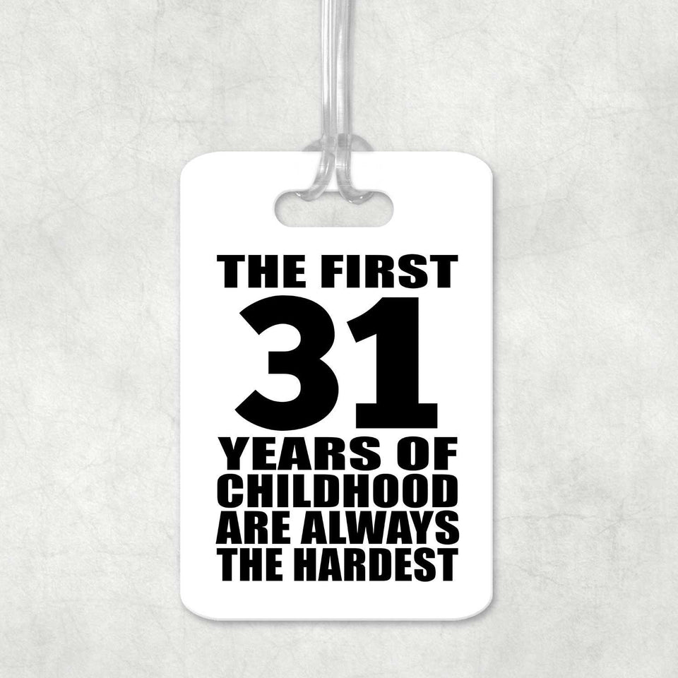 31st Birthday First 31 Years of Childhood Are The Hardest - Luggage Bag Tag