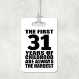 31st Birthday First 31 Years of Childhood Are The Hardest - Luggage Bag Tag