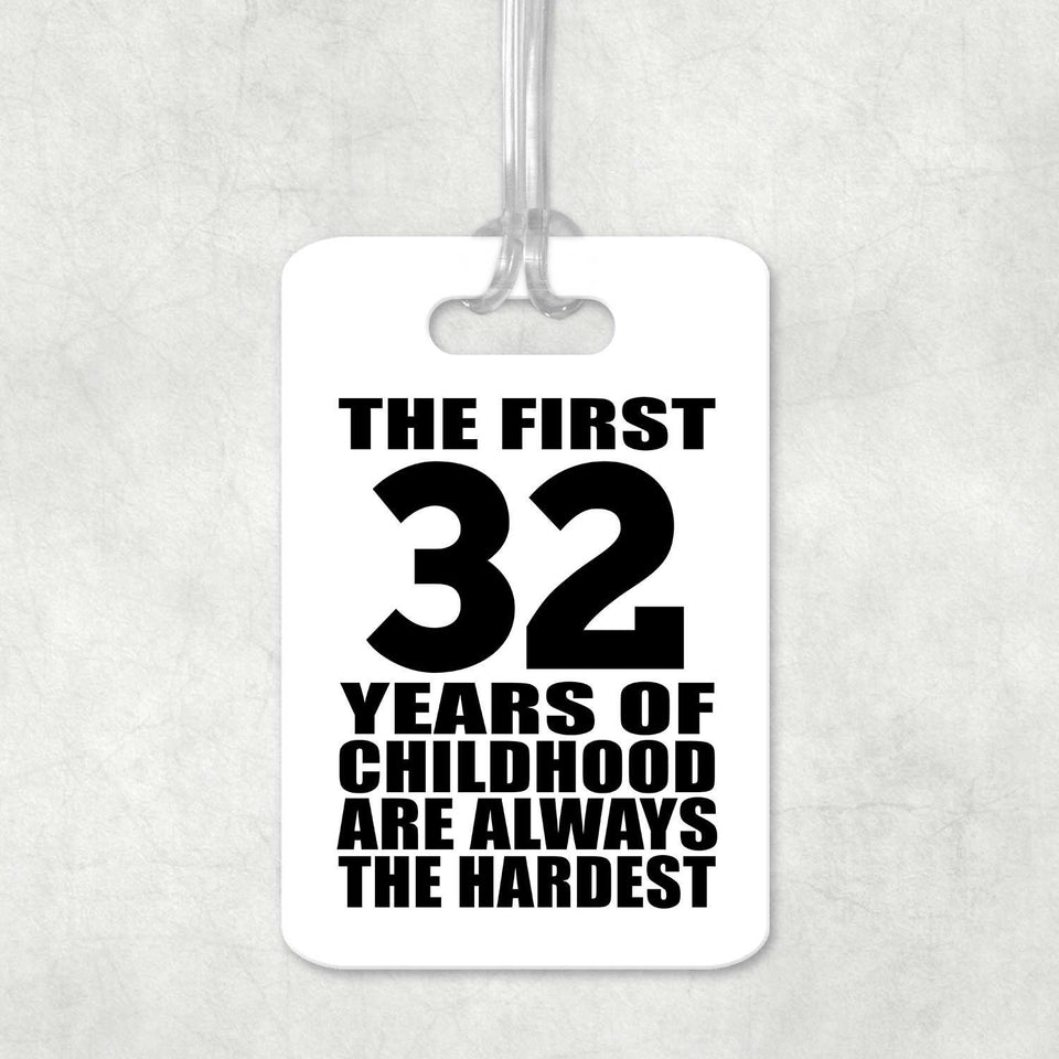 32nd Birthday First 32 Years of Childhood Are The Hardest - Luggage Bag Tag