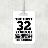 32nd Birthday First 32 Years of Childhood Are The Hardest - Luggage Bag Tag