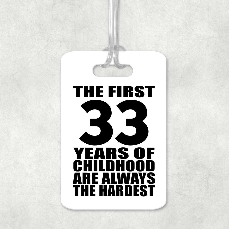 33rd Birthday First 33 Years of Childhood Are The Hardest - Luggage Bag Tag