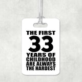 33rd Birthday First 33 Years of Childhood Are The Hardest - Luggage Bag Tag