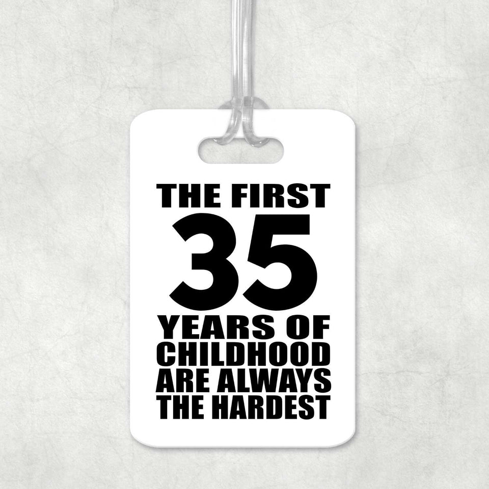 35th Birthday First 35 Years of Childhood Are The Hardest - Luggage Bag Tag
