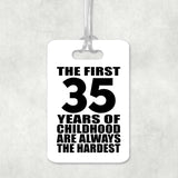 35th Birthday First 35 Years of Childhood Are The Hardest - Luggage Bag Tag