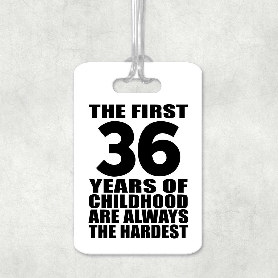 36th Birthday First 36 Years of Childhood Are The Hardest - Luggage Bag Tag