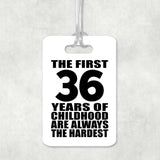 36th Birthday First 36 Years of Childhood Are The Hardest - Luggage Bag Tag