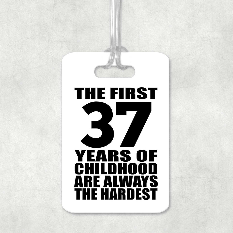 37th Birthday First 37 Years of Childhood Are The Hardest - Luggage Bag Tag
