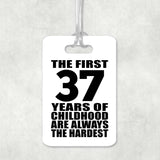 37th Birthday First 37 Years of Childhood Are The Hardest - Luggage Bag Tag